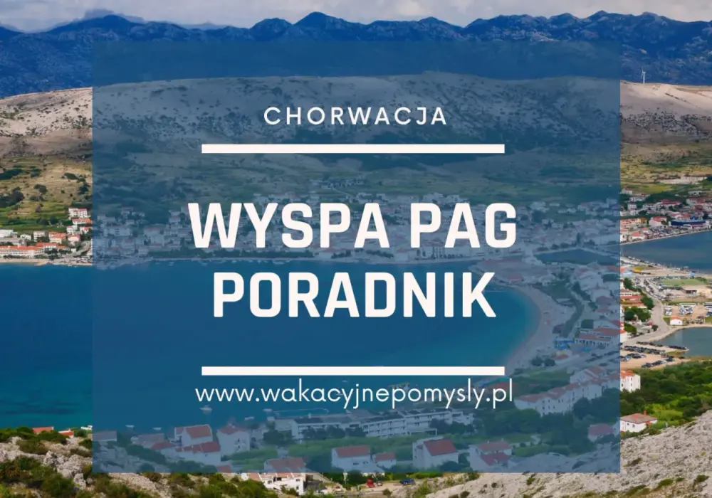 Wyspa Pag co zobaczyć: najciekawsze atrakcje i ukryte skarby