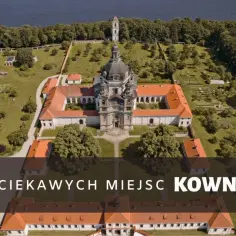 Kowno atrakcje: Odkryj niezapomniane miejsca, które musisz zobaczyć
